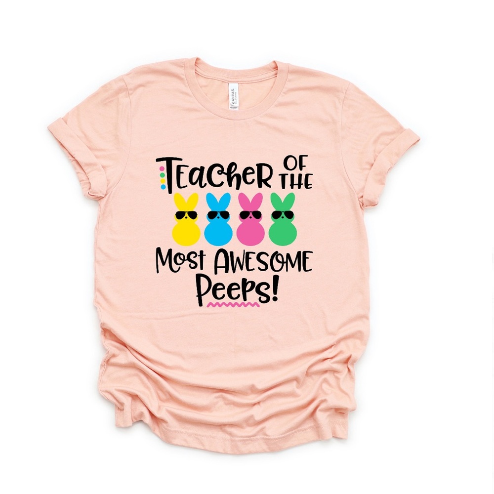 “Teacher of the Most Awesome Peeps!” Easter Tee